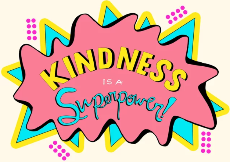 Kindness is a superpower.