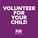 Volunteer for your child