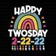 Happy Twosday 02.18.22