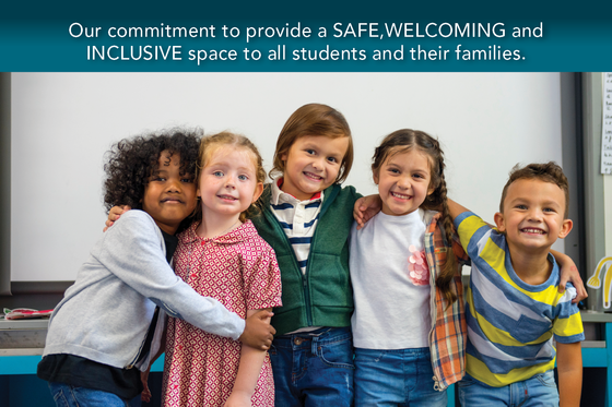 An image of young students with text. "Our commitment to providing a safe, welcoming and inclusive space to all students and their families."