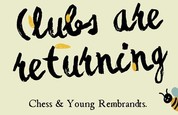 Clubs are returning, chess and young rembrandts