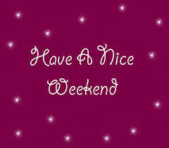 Have A Nice Weekend
