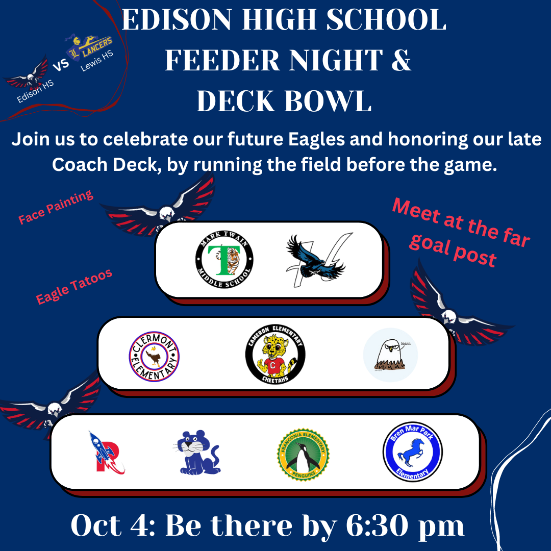 Edison Feeder Night and Deck Bowl join us to celebrate our future eagles running the field before the game. Oct 4: 6:30 pm meet at the far goal post