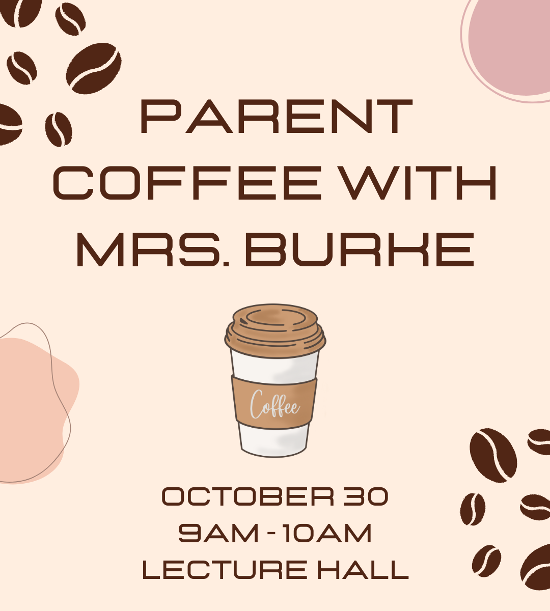 parent coffee with Mrs. Burke October 30 9am-10am lecture hall