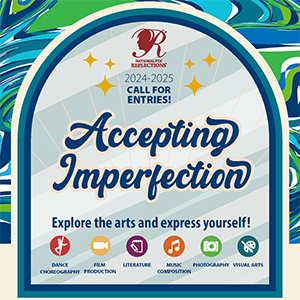 Students are invited to participate in the PTA Reflections Program and submit artwork reflecting accepting imperfections.