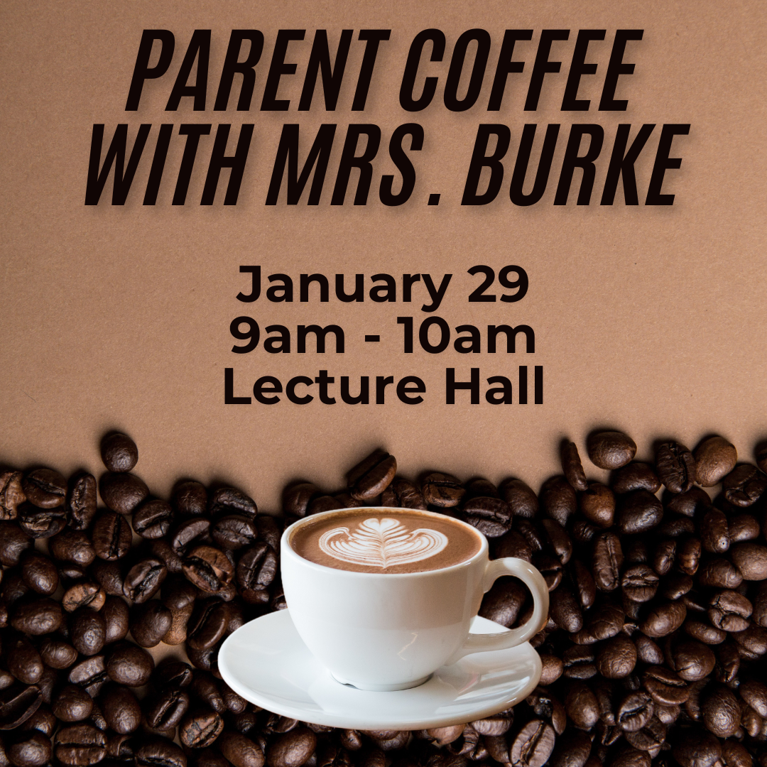 parent coffee with mrs burke january 29 9am - 10am lecture hall