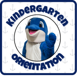Says: Kindergarten Orientation with an image of our mascot Flipper the dolphin in the center