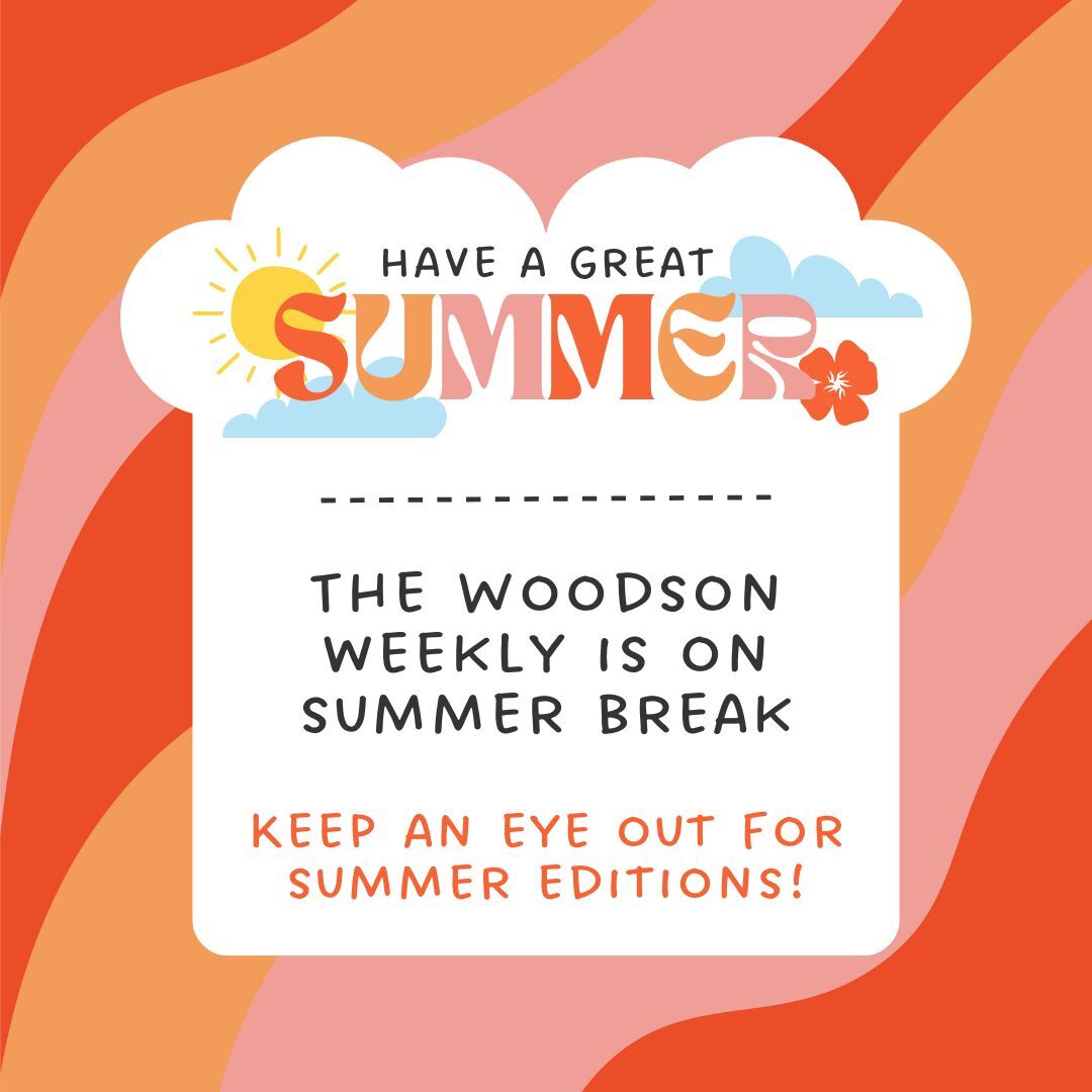 Woodson Weekly is on summer break. Have a great summer!