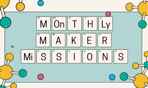 Monthly Maker Missions