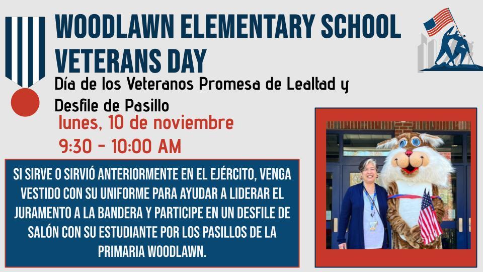 ¡Evento Woodlawn ES Día de los Veteranos! Juramento y Desfile. Lun, 10 de nov, 9:30-10 AM. ¡Veteranos/Militares, únanse a su estudiante!
