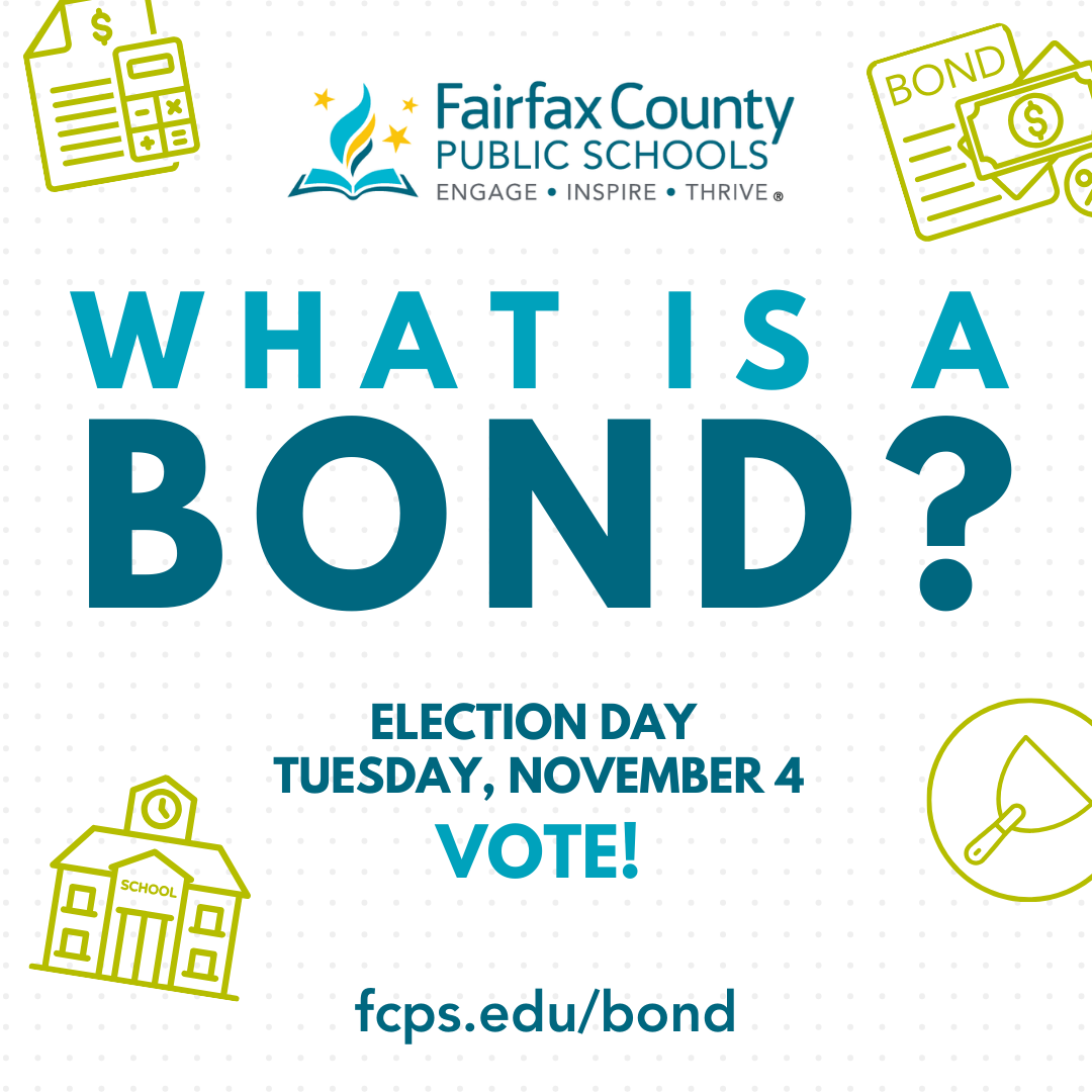 What Is a Bond? Election Day Tuesday, November 4. Vote! fcps.edu/bond