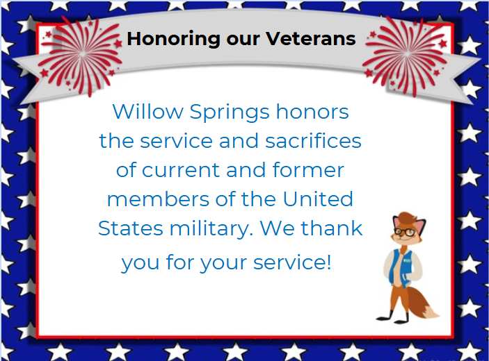 Willow Springs honors the service and sacrifices of current and former members of the United States military. We thank you for your service!