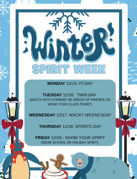 Winter Spirit Week: Dec 15 PJ Day, Dec 16 Twin Day, Dec 17 Wacky, Dec 18 Sports, Dec 19 School Spirit