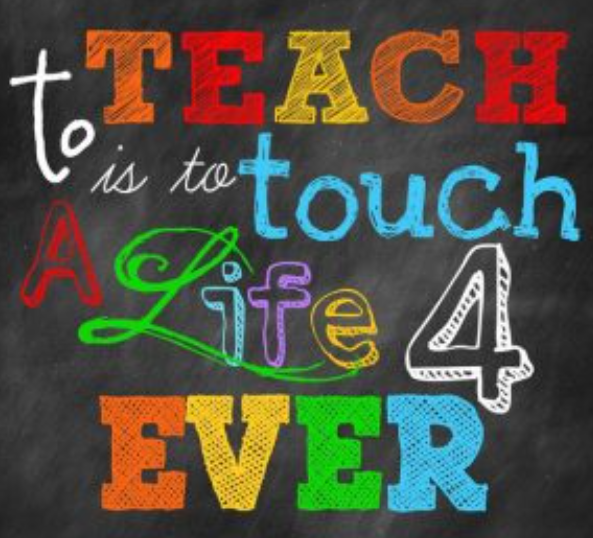 Image of black chalkboard with text in chalk: To teach is to touch a life 4 ever.