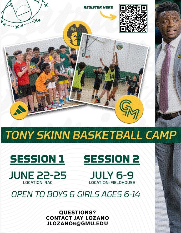 Tony Skinn Basketball Camps:  June 22-25 & July 6-9. For boys and girls ages 6-14. Questions? Jay Lozano at jlozano6@gmu.edu