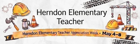 Text: Herndon Elementary Teacher, Herndon Elementary Teacher Appreciation Week, May 4-8.  construction images