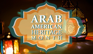 National Arab American Heritage Month (NAAHM)