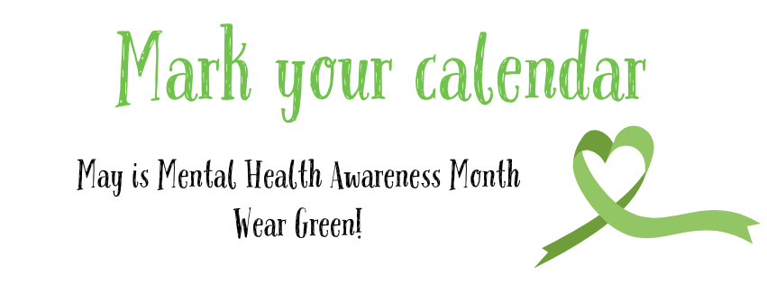 Mark your calendar. Mental Health Awareness Month. Wear Green! Image includes a green ribbon in the shape of a heart.