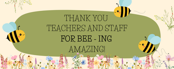 Banner with flowers and bees thanking teachers and staff for bee-ing amazing!