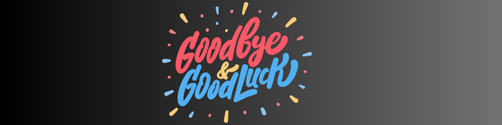 Goodbye and Good Luck