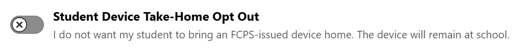 Unselected stating, “I do not want my student to bring an FCPS-issued device home. The device will remain at school."