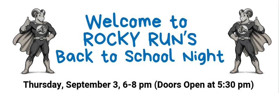 Welcome to Rocky Run's Back to School Night Thursday, September 3, 6-8PM (Doors open at 5:30PM)