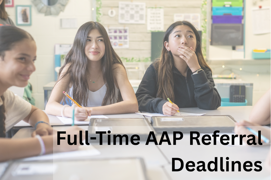 A picture of 3 students working in class with the text "Full-Time AAP Referral Deadlines"