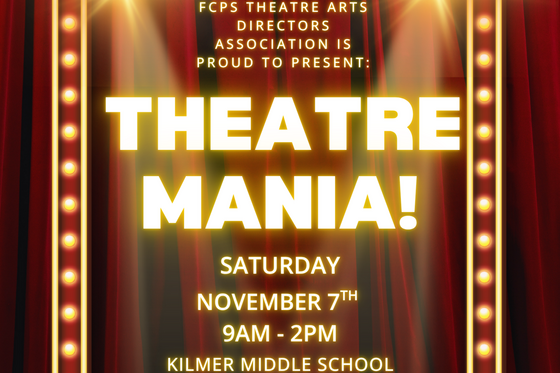 Image with text FCPS Theatre Arts Directors Association is Proud to Present: Theatre Mania! Saturday November 7th 9am-2pm Kilmer MS