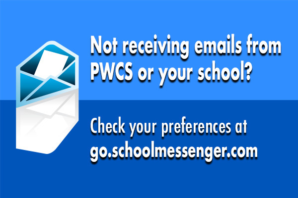 Not receiving emails from PWCS or your school? Check your preferences at go.schoolmessenger.com