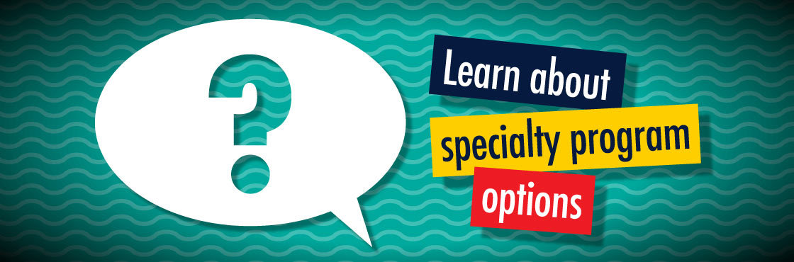 Learn About Specialty Program Options