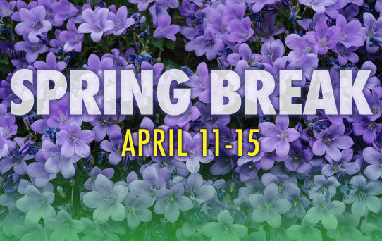 Spring Break April 11-15