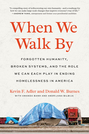 When We Walk By: Forgotten Humanity, Broken Systens, and the Role We Can Each Play in Ending Homelessness in America