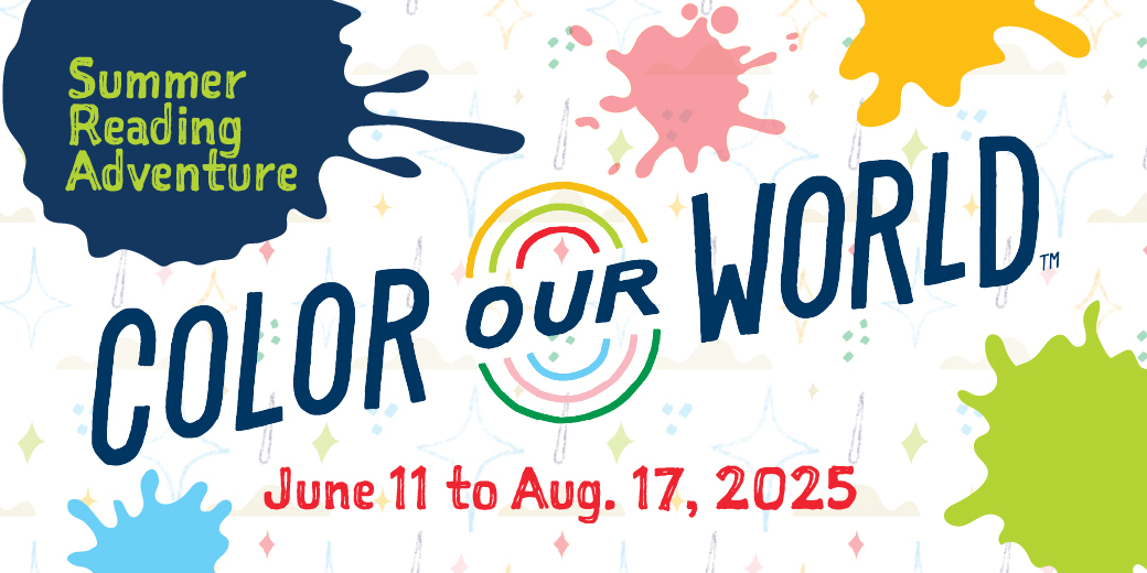  Color Our World: Summer Reading Adventure June 11-August 18, 2025