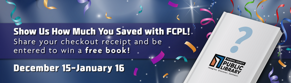 Banner with text reading Show Us How Much You Saved with FCPL Share you checkout receipt and be entered to win a free book. Dec 15-Jan 16