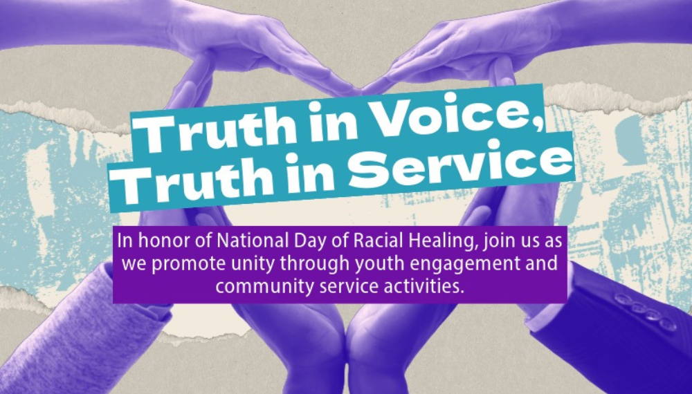 Truth in Voice, Truth in Service. In honor of National Day of Racial Healing, join us as we promote unity through engagement and community service.