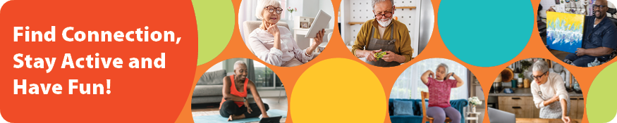 Find connection, Stay Active and Have Fun.