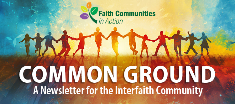 Faith Communities in Action - Common Ground - A newsletter for the Interfaith Community