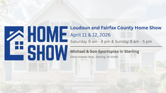 Graphic for the Loudoun and Fairfax County Home Show, April 11–12, 2026, at Michael & Son Sportsplex in Sterling.