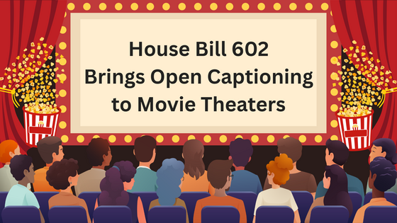 House Bill 602 Brings Open Captioning to Movie Theaters