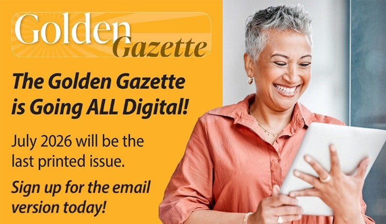 The Golden Gazette is going all digital. July 2026 will be the last printed issue.