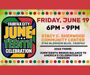 Fairfax City Juneteenth Celebration. Friday, June 19, 6-9 p.m., Stacy Sherwood Community Center, 3740 Blenheim Blvd., Fairfax. 