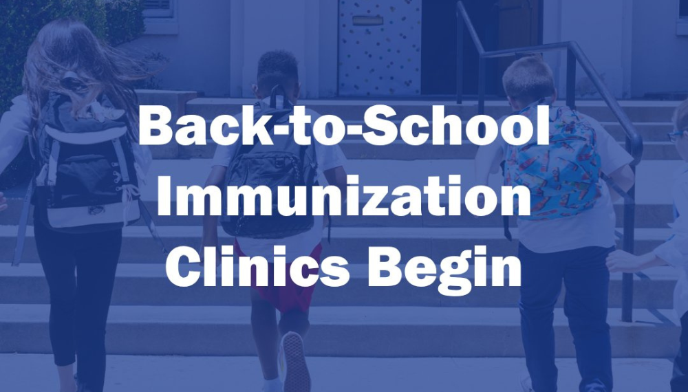 Back-to-School Immunization Clinics Begin.