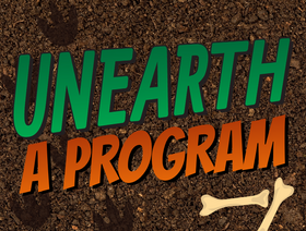 Text graphic reading “UNEARTH A PROGRAM” in bold green and orange letters on a dirt background with scattered cartoon bones.