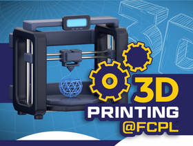 Illustration of a 3D printer creating a blue object with text reading “3D Printing @ FCPL.”