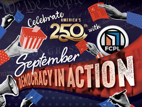 Celebrate America's 250th with FCPL! September: Democracy in Action