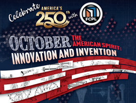 Celebrate America 250 with FCPL! October: Innovation and Invention