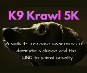 K9 Krawl 5K A walk to increase awareness of domestic violence and the link to animal cruelty. 
