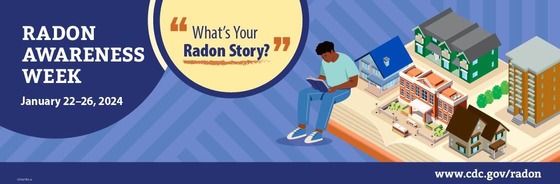Radon Awareness Week January 22 - 26, 2026 "What's your radon story?"