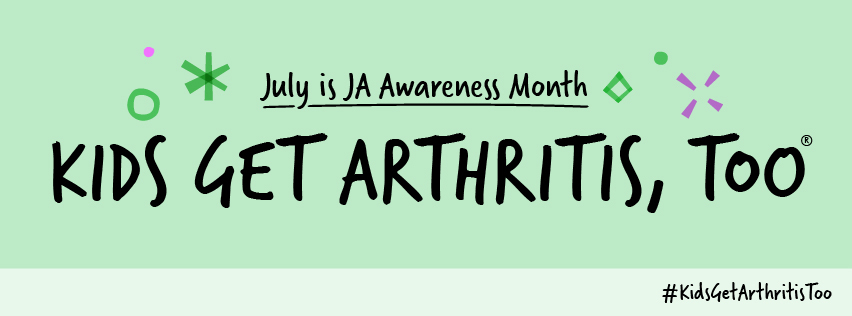 A light green banner with words in a playful font: July is JA Awareness Month. Kids Get Arthritis, Too. Hashtag: kidsgetarthritistoo