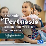 A toddler taps a bongo. Caption: She thinks "pertussis" is something you play in music class. Childhood vaccinations keep it that way. 